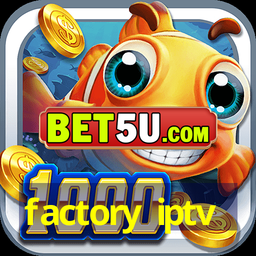 factory iptv